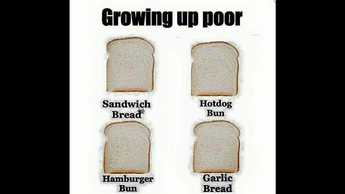 You think you’re poor? Hot dogs on loaf bread ain’t poor